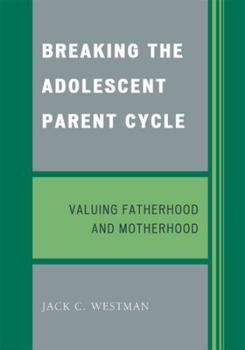 Paperback Breaking the Adolescent Parent Cycle: Valuing Fatherhood and Motherhood Book