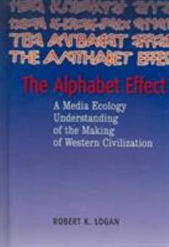Hardcover Alphabet Effect: A Media Ecology Understanding of the Making of Western Civilization Book