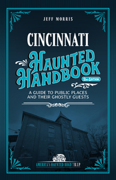 Paperback Cincinnati Haunted Handbook: A Guide to Public Places and Their Ghostly Guests Book