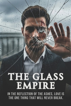 The Glass Empire: A Dark and Emotional Scarred Hero Contemporary Romance