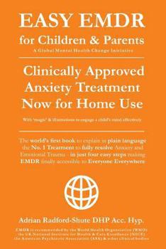 Paperback Easy Emdr for Children and Parents: The World's No.1 Clinically Approved Anxiety Therapy & Ptsd Treatment Now Available for Home Use for Everyone Ever Book