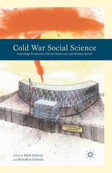 Cold War Social Science: Knowledge Production, Liberal Democracy, and Human Nature