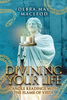 Paperback Divining Your Life: Candle Readings With The Flame of Vesta Book