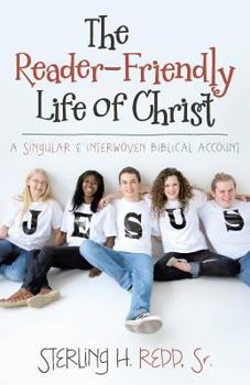 Paperback The Reader-Friendly Life of Christ: A Singular and Interwoven Biblical Account Book