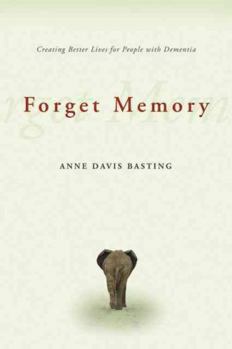 Paperback Forget Memory: Creating Better Lives for People with Dementia Book