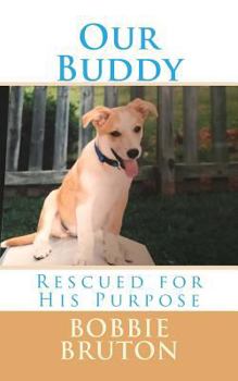 Paperback Our Buddy: Rescued for His Purpose Book