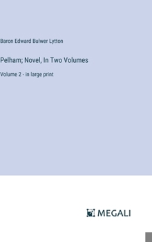 Hardcover Pelham; Novel, In Two Volumes: Volume 2 - in large print Book
