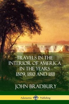 Paperback Travels in the Interior of America in the Years 1809, 1810 and 1811 Book