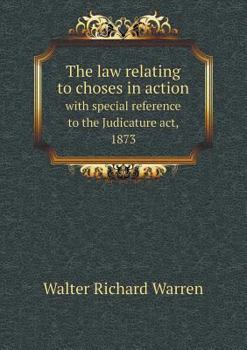 Paperback The Law Relating to Choses in Action with Special Reference to the Judicature ACT, 1873 Book