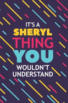IT'S A SHERYL THING YOU WOULDN'T UNDERSTAND: Lined Notebook / Journal Gift, 120 Pages, 6x9, Soft Cover, Glossy Finish
