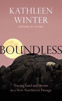 Hardcover Boundless: Tracing Land and Dream in a New Northwest Passage Book