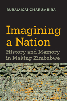 Hardcover Imagining a Nation: History and Memory in Making Zimbabwe Book