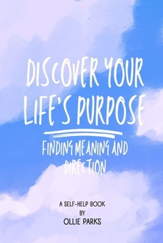 Paperback Discover Your Life's Purpose: Finding Meaning and Direction Book