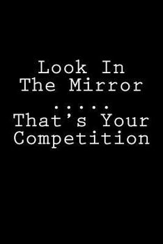 Paperback Look In The Mirror ..... That's Your Competition: Notebook Book