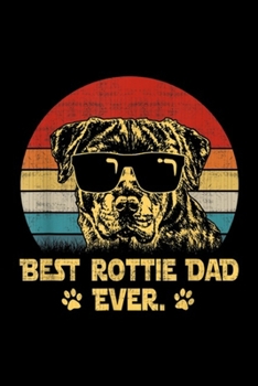 Best Rottie Dad Ever.: Retro Vintage Best Rottie Dad Ever Rottweiler Dog Journal/Notebook Blank Lined Ruled 6x9 100 Pages