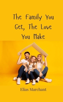 The Family You Get, The Love You Make
