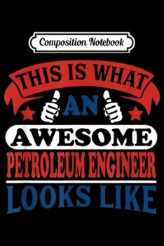 Paperback Composition Notebook: Petroleum Engineer I Awesome Crude Oil Geologyst Journal/Notebook Blank Lined Ruled 6x9 100 Pages Book