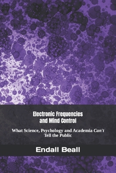 Paperback Electronic Frequencies and Mind Control: What Science, Psychology and Academia Can't Tell the Public Book