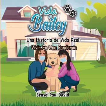 Paperback Vida de Bailey Una Historia de Vida Real: Vivir En Una Pandemia [Spanish] Book