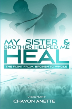 Paperback My Sister and Brother Helped Me Heal: From Broken to Whole Book