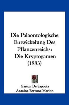 Paperback Die Palaontologische Entwickelung Des Pflanzenreichs: Die Kryptogamen (1883) [German] Book