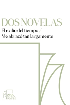 Dos novelas: El exilio del tiempo y Me abrazó tan largamente (Spanish Edition)