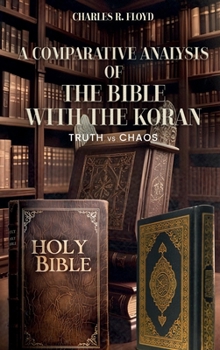 Hardcover A COMPARATIVE ANALYSIS OF THE BIBLE WITH THE KORAN: Truth Vs Chaos Book