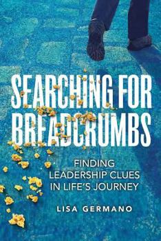 Searching for Breadcrumbs: Finding Leadership Clues in Life's Journey