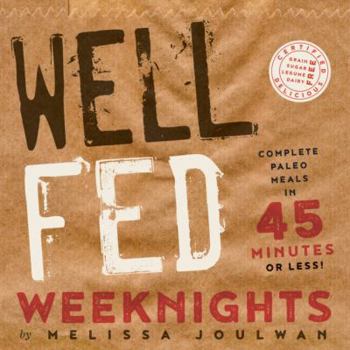 Paperback Well Fed Weeknights: Complete Paleo Meals in 45 Minutes or Less Book