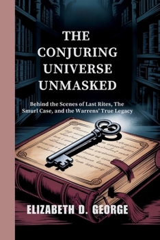 Paperback The Conjuring Universe Unmasked: Behind the Scenes of Last Rites, the Smurl Case, and the Warrens' True Legacy Book