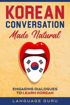 Paperback Korean Conversation Made Natural: Engaging Dialogues to Learn Korean Book