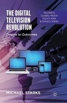 Paperback The Digital Television Revolution: Origins to Outcomes Book