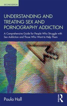 Paperback Understanding and Treating Sex and Pornography Addiction: A comprehensive guide for people who struggle with sex addiction and those who want to help Book