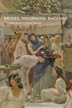 Hardcover Brides, Mourners, Bacchae: Women's Rituals in Roman Literature Book