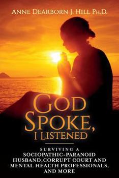 Paperback God Spoke, I Listened: Volume 2: Surviving a Sociopathic-Paranoid Husband, Corrupt Court and Mental Health Professionals, and More Book