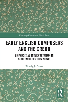 Paperback Early English Composers and the Credo: Emphasis as Interpretation in Sixteenth-Century Music Book