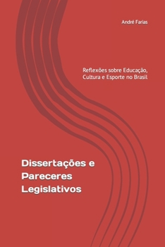 Paperback Dissertações e Pareceres Legislativos: Reflexões sobre Educação, Cultura e Esporte no Brasil [Portuguese] Book