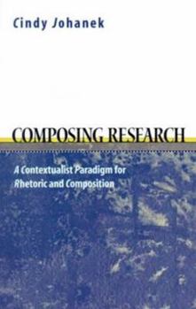 Paperback Composing Research: A Contextualist Paradigm for Rhetoric and Composition Book