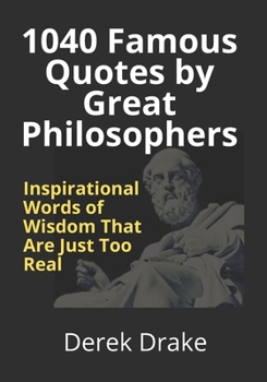 Paperback 1040 Famous Quotes by Great Philosophers: Inspirational Words of Wisdom That Are Just Too Real [Large Print] Book