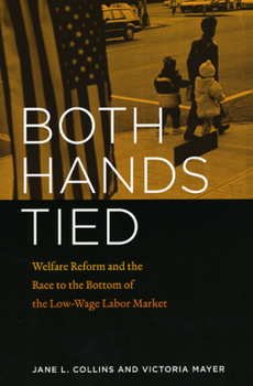 Paperback Both Hands Tied: Welfare Reform and the Race to the Bottom in the Low-Wage Labor Market Book