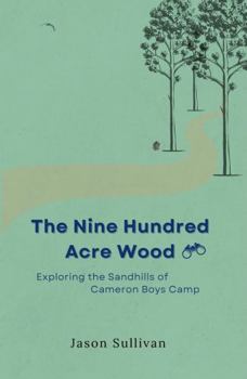 The Nine Hundred Acre Wood: Exploring the Sandhills of Cameron Boys Camp