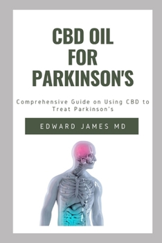 CBD OIL FOR PARKINSON'S: COMPREHENSIVE GUIDE ON USING CBD TO TREAT PARKINSON'S