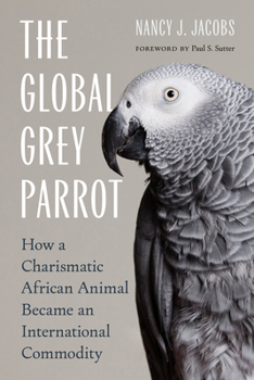 The Global Grey Parrot: How a Charismatic African Animal Became an International Commodity