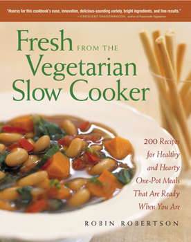 Paperback Fresh from the Vegetarian Slow Cooker: 200 Recipes for Healthy and Hearty One-Pot Meals That Are Ready When You Are Book