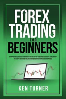 Paperback Forex Trading for Beginners: A Comprehensive Overview To Discover If You Are Cut Out To Become A Successful Forex Trader And How To Make Money Onli Book