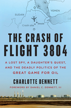 Hardcover The Crash of Flight 3804: A Lost Spy, a Daughter's Quest, and the Deadly Politics of the Great Game for Oil Book