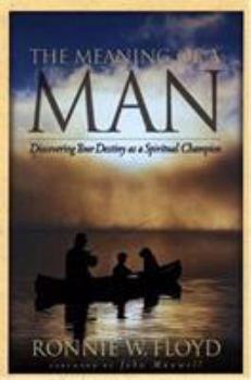 Paperback The Meaning of a Man: Discovering Your Destiny as a Spiritual Champion Book