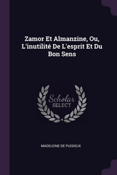 Paperback Zamor Et Almanzine, Ou, L'inutilité De L'esprit Et Du Bon Sens Book