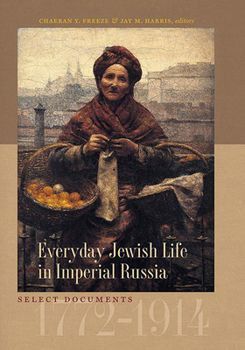 Hardcover Everyday Jewish Life in Imperial Russia: Select Documents, 1772-1914 Book