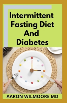 Paperback Intermittent Fasting Diet and Diabetes: All You Need To Know About Intermittent Fasting Diet and Diabetes & Improve the Quality of Life in Healthy Way Book